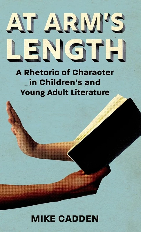 At Arm's Length: A Rhetoric of Character in Children's and Young Adult Literature (Children's Literature Association Series)