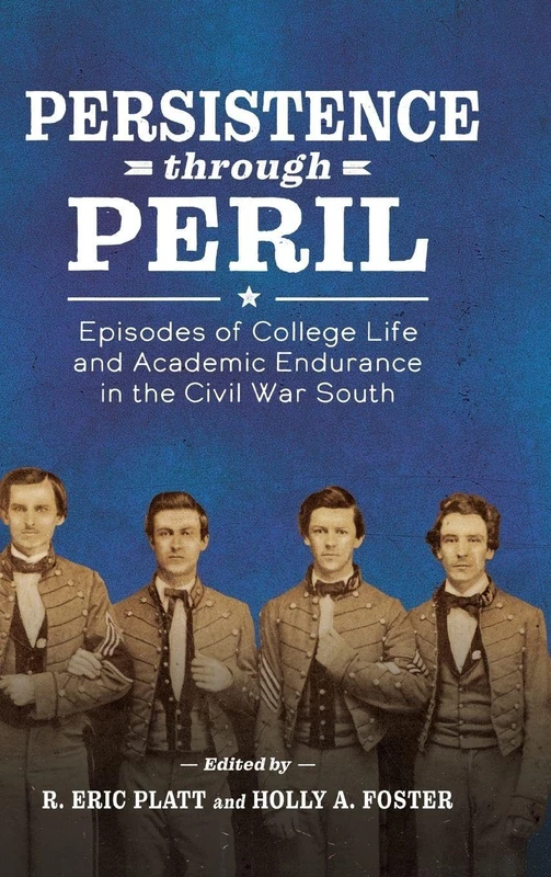 Persistence through Peril: Episodes of College Life and Academic Endurance in the Civil War South