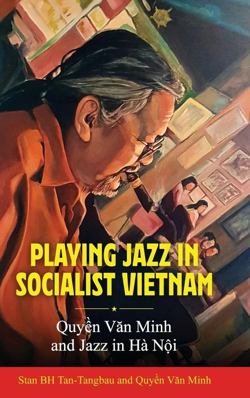 Playing Jazz in Socialist Vietnam: Quyền Văn Minh and Jazz in Hà Nội