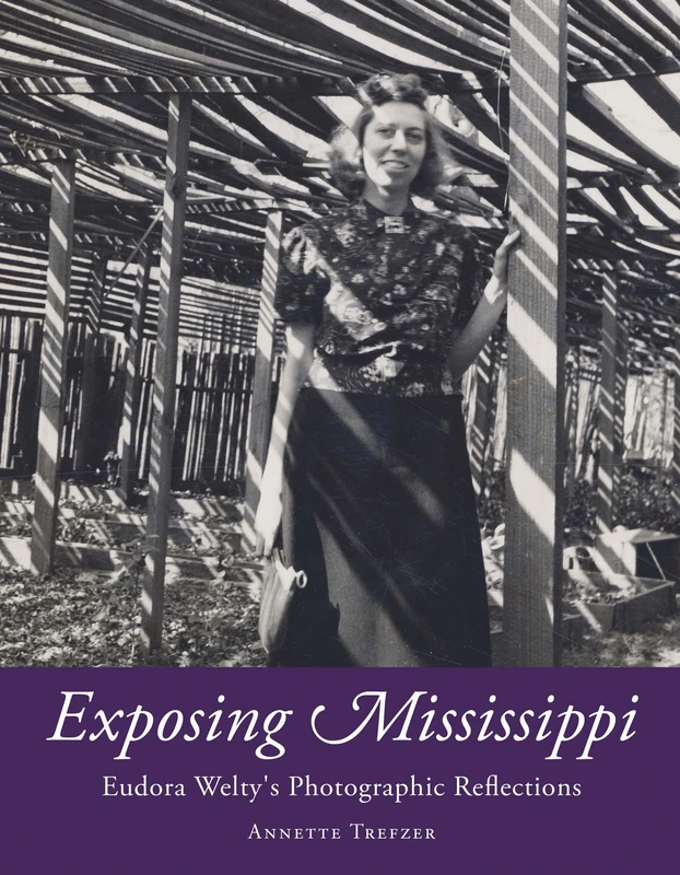 Exposing Mississippi: Eudora Welty's Photographic Reflections (Critical Perspectives on Eudora Welty)