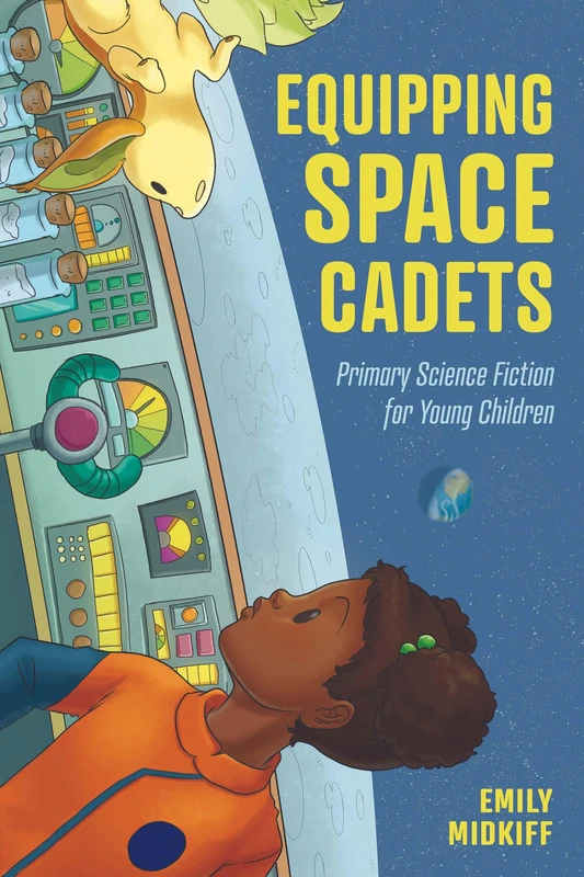 Equipping Space Cadets: Primary Science Fiction for Young Children (Children's Literature Association Series)