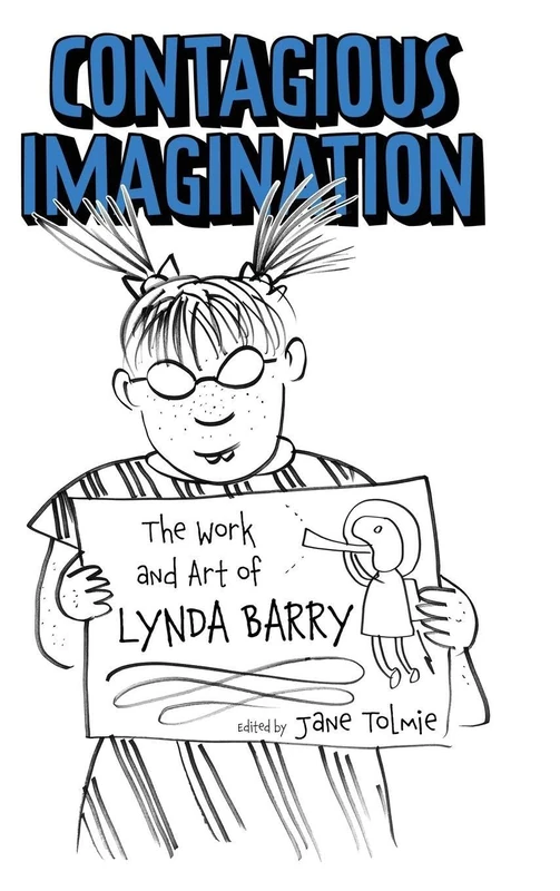 Contagious Imagination: The Work and Art of Lynda Barry (Critical Approaches to Comics Artists Series)