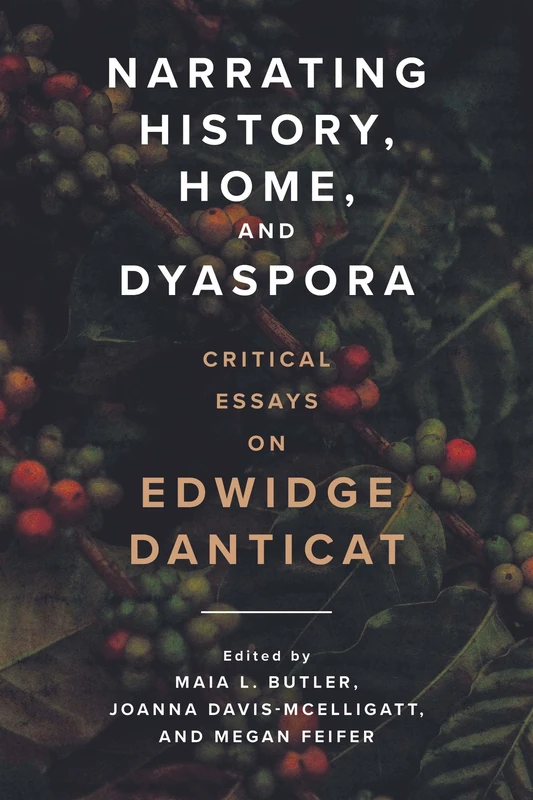 Narrating History, Home, and Dyaspora: Critical Essays on Edwidge Danticat