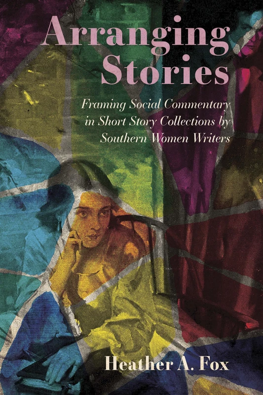 Arranging Stories: Framing Social Commentary in Short Story Collections by Southern Women Writers - Image 1