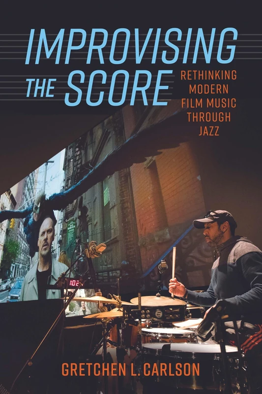 Improvising the Score: Rethinking Modern Film Music through Jazz