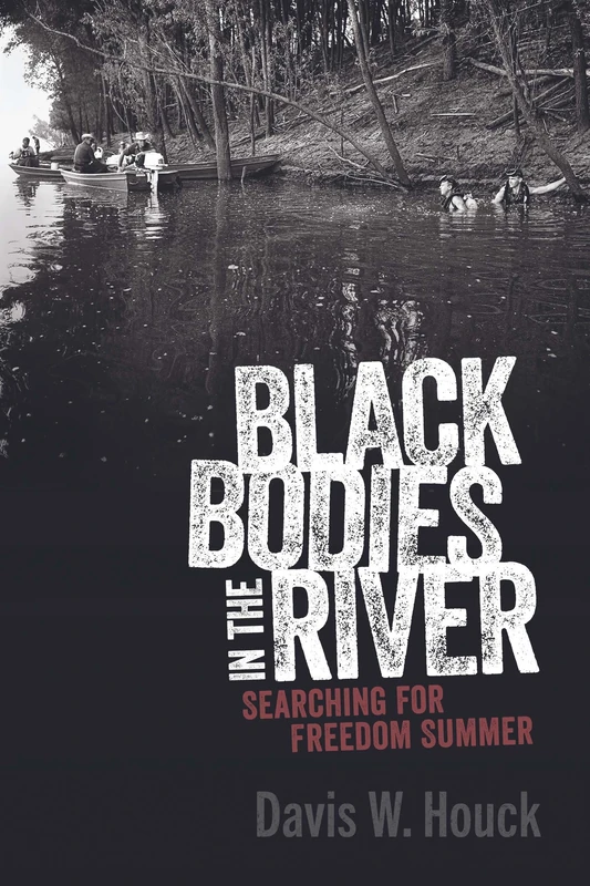 Black Bodies in the River: Searching for Freedom Summer (Race, Rhetoric, and Media Series)