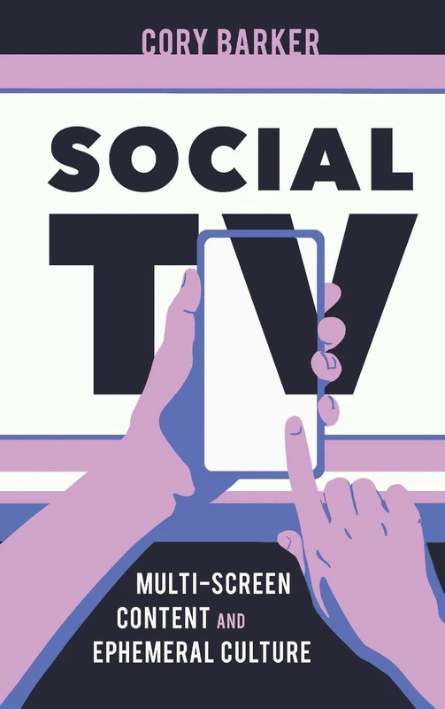 Social TV: Multi-Screen Content and Ephemeral Culture