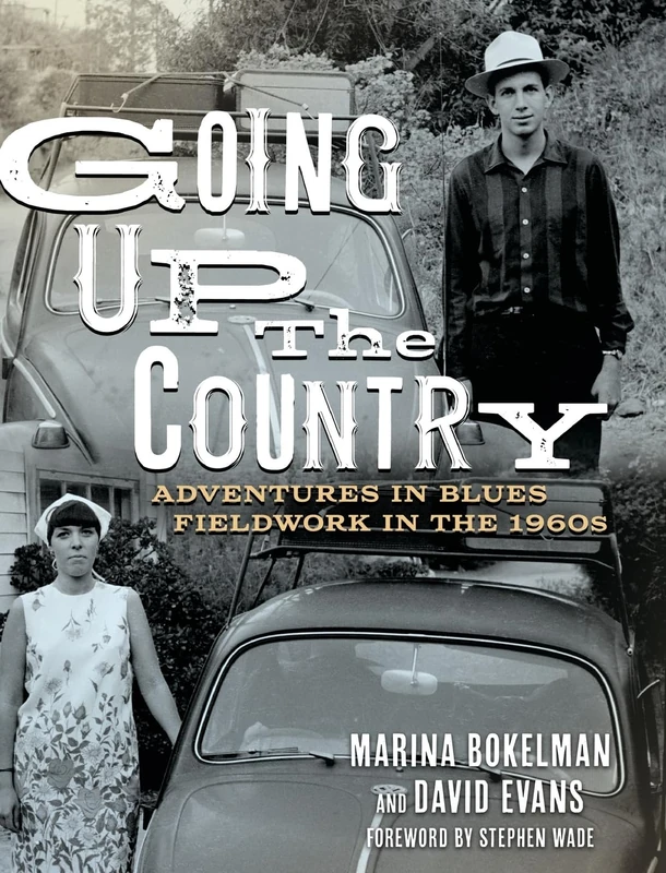 Going Up the Country: Adventures in Blues Fieldwork in the 1960s (American Made Music Series)