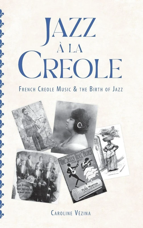 Jazz à la Creole: French Creole Music and the Birth of Jazz (American Made Music Series)