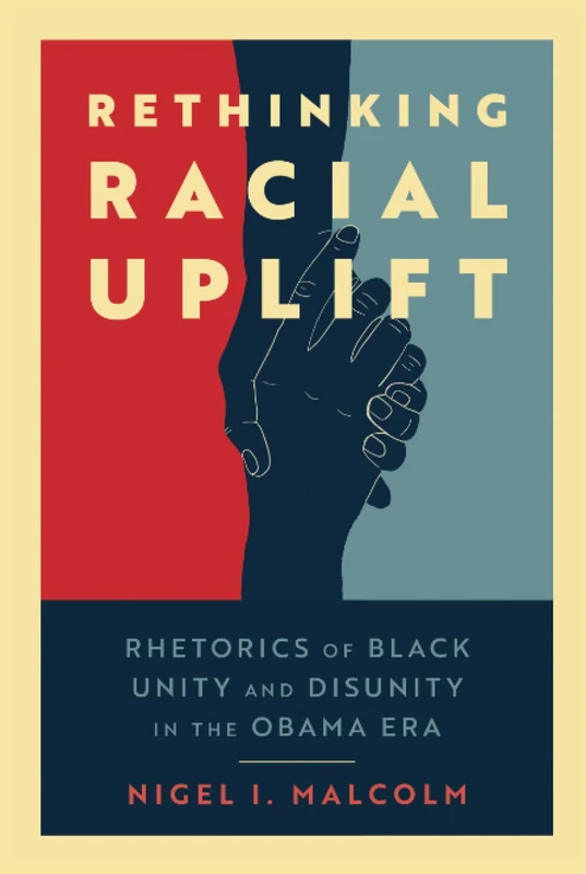 Rethinking Racial Uplift: Rhetorics of Black Unity and Disunity in the Obama Era