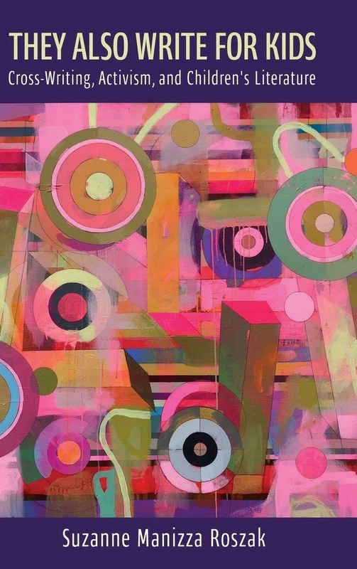 They Also Write for Kids: Cross-Writing, Activism, and Children's Literature (Cultures of Childhood)