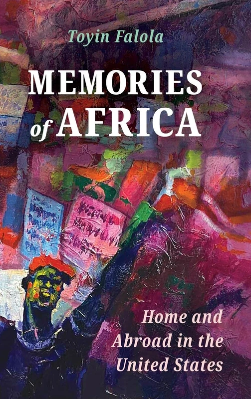 Memories of Africa: Home and Abroad in the United States (Atlantic Migrations and the African Diaspora)