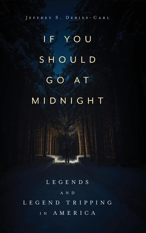 If You Should Go at Midnight: Legends and Legend Tripping in America