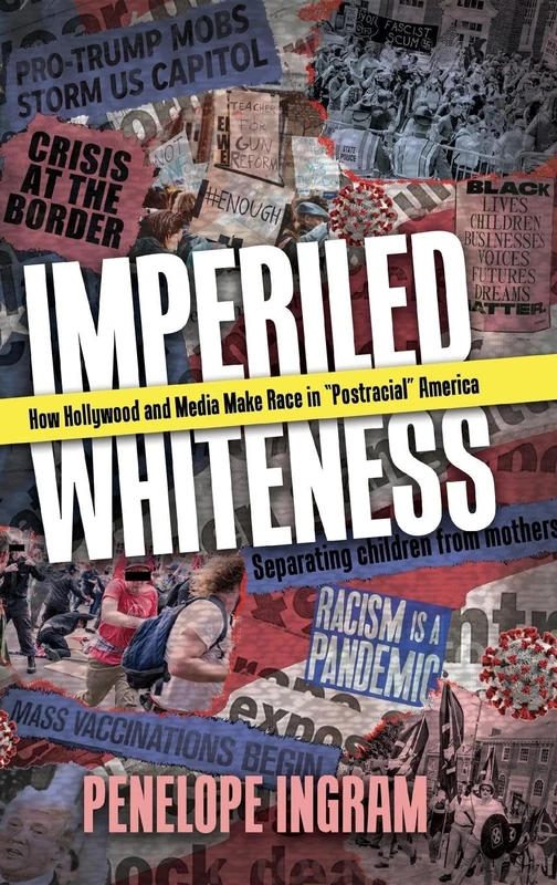 Imperiled Whiteness: How Hollywood and Media Make Race in "Postracial" America