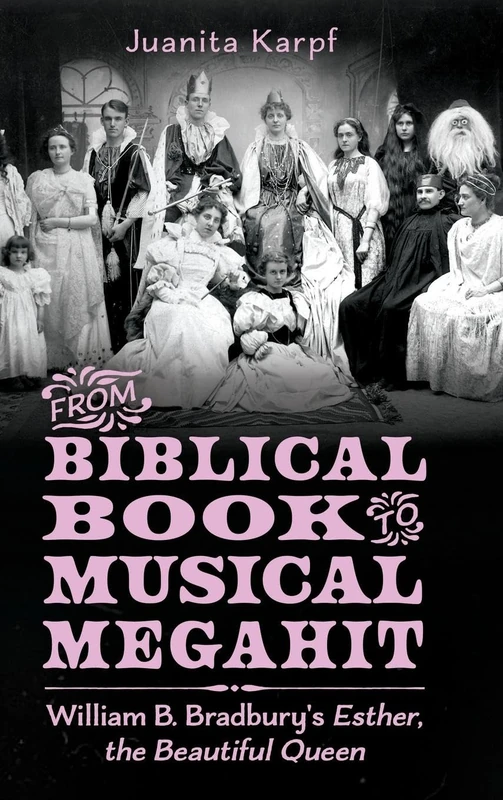 From Biblical Book to Musical Megahit: William B. Bradbury's Esther, the Beautiful Queen