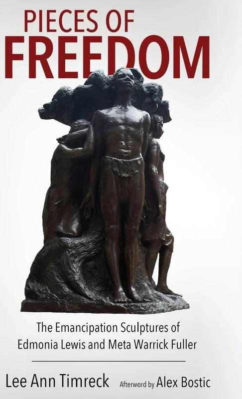 Pieces of Freedom: The Emancipation Sculptures of Edmonia Lewis and Meta Warrick Fuller (Margaret Walker Alexander Series in African American Studies)