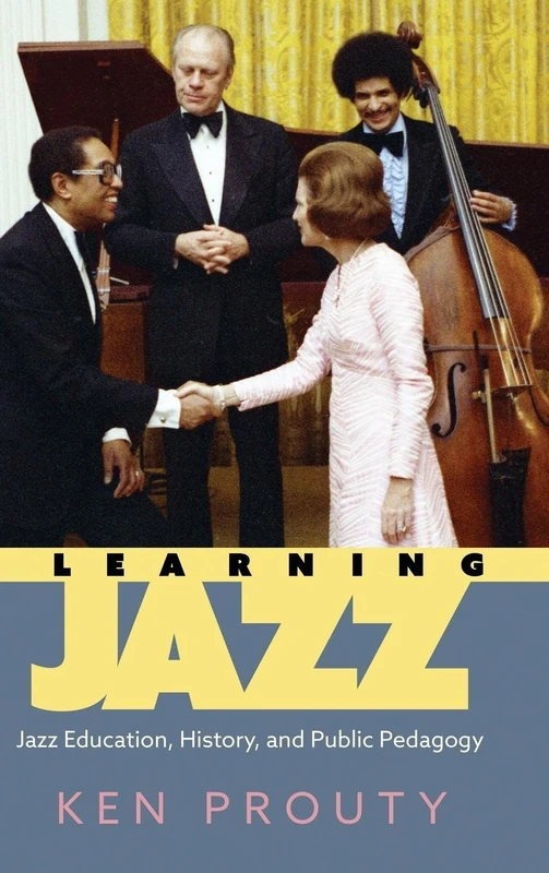 Learning Jazz: Jazz Education, History, and Public Pedagogy (American Made Music Series)