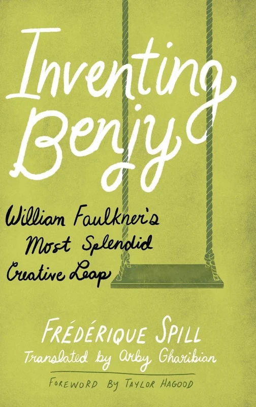 Inventing Benjy: William Faulkner’s Most Splendid Creative Leap