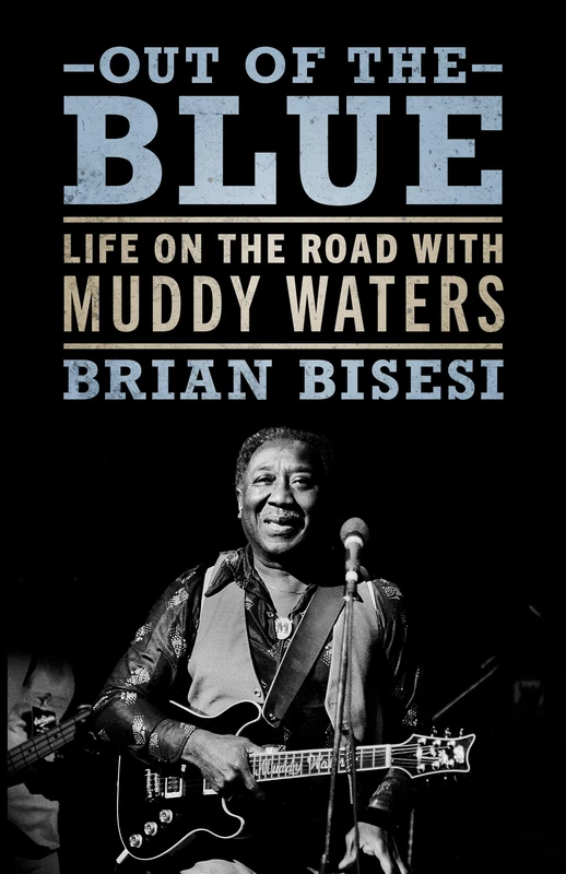 Out of the Blue: Life on the Road with Muddy Waters: Life on the Road with Muddy Waters (American Made Music Series)