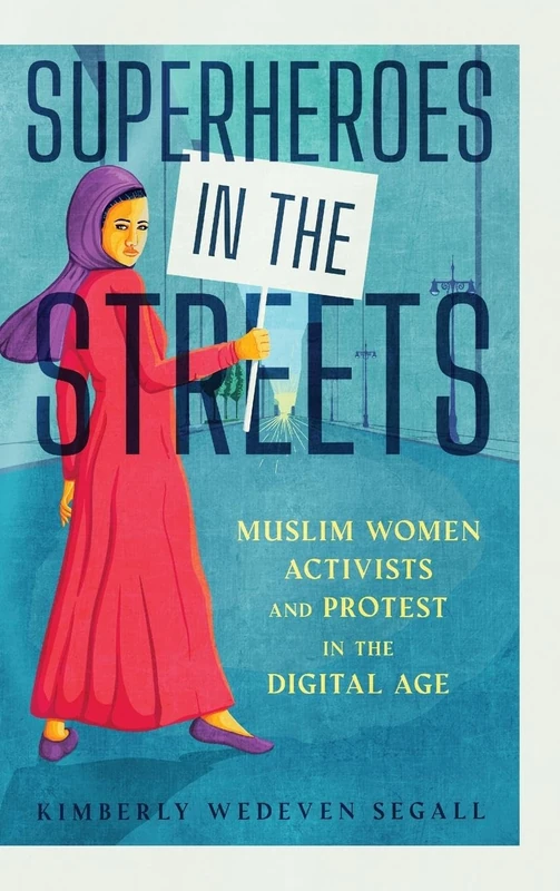 Superheroes in the Streets: Muslim Women Activists and Protest in the Digital Age (Race, Rhetoric, and Media Series) - Image 1