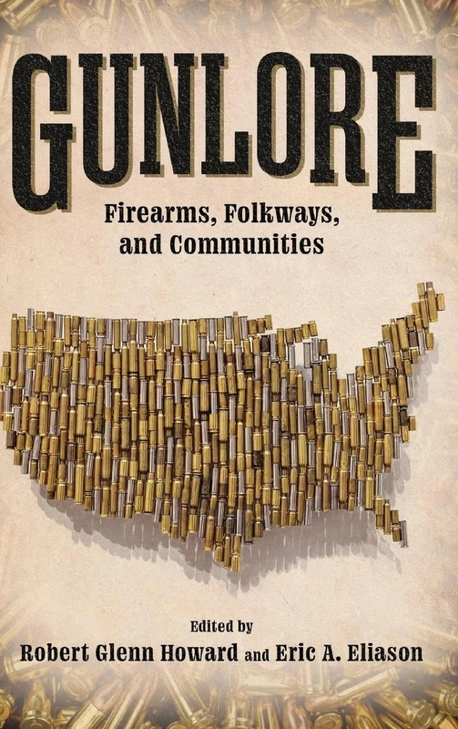 Gunlore: Firearms, Folkways, and Communities