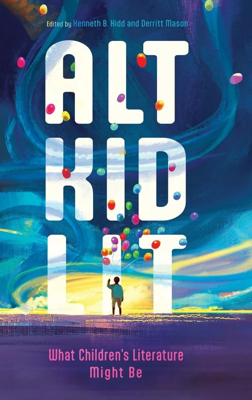 Alt Kid Lit: What Children's Literature Might Be (Children's Literature Association Series)