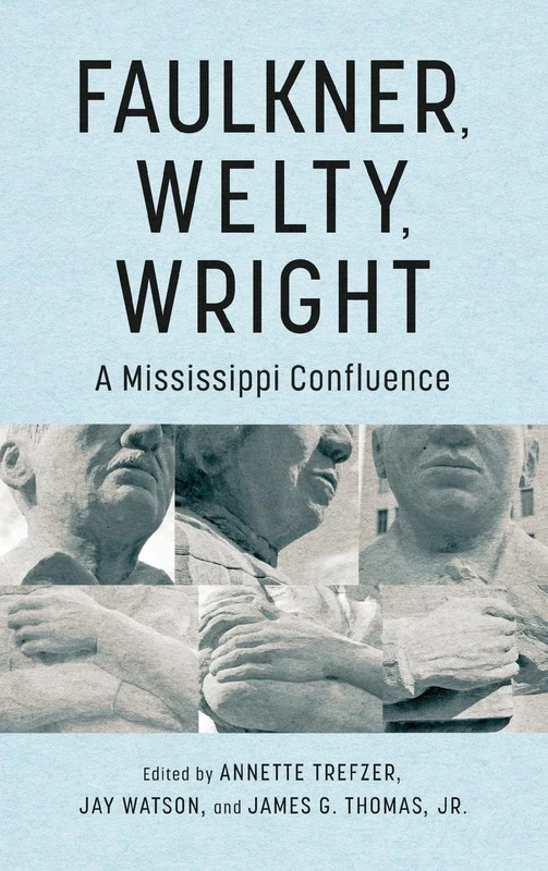 Faulkner, Welty, Wright: A Mississippi Confluence (Faulkner and Yoknapatawpha Series)