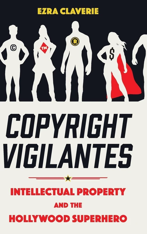Copyright Vigilantes: Intellectual Property and the Hollywood Superhero - Image 1