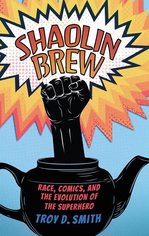 Shaolin Brew: Race, Comics, and the Evolution of the Superhero
