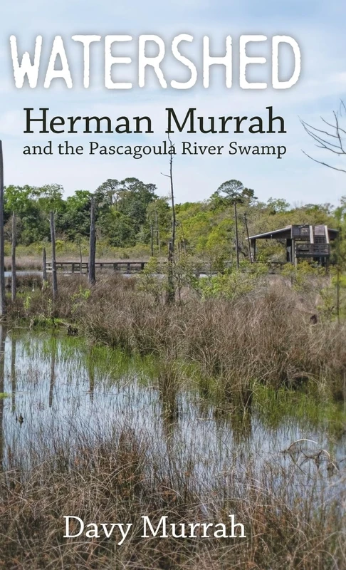 Watershed: Herman Murrah and the Pascagoula River Swamp