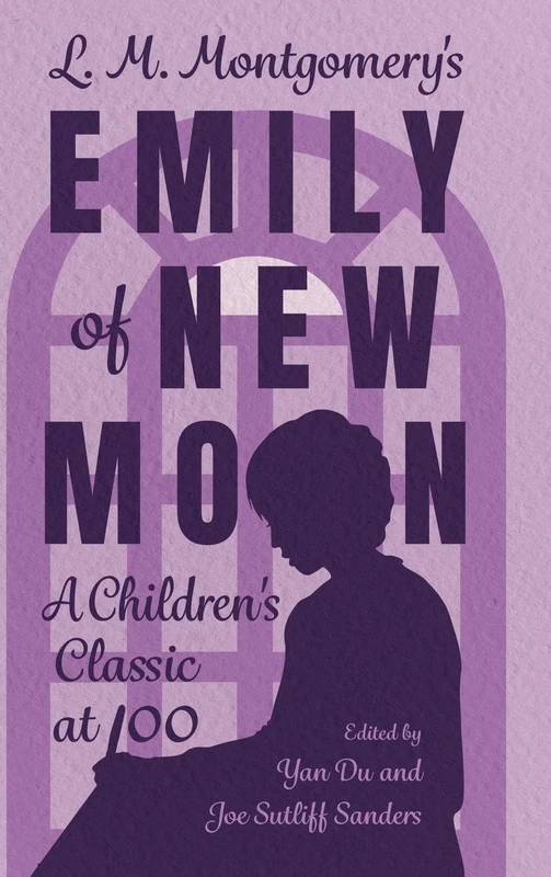 L. M. Montgomery's Emily of New Moon: A Children's Classic at 100 (Children's Literature Association Series)