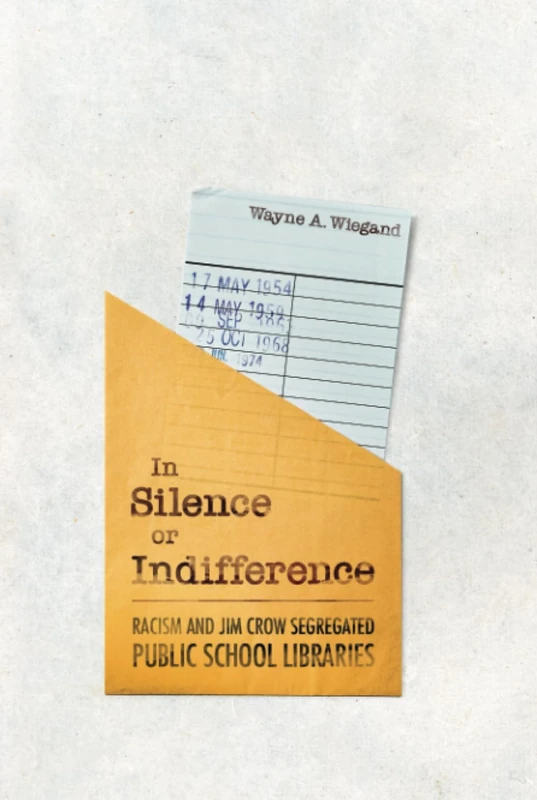 In Silence or Indifference: Racism and Jim Crow Segregated Public School Libraries
