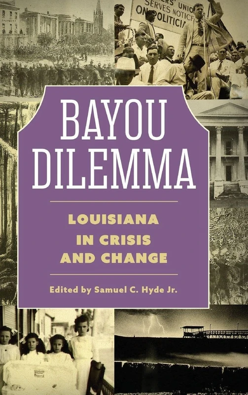 Bayou Dilemma: Louisiana in Crisis and Change (America's Third Coast Series)