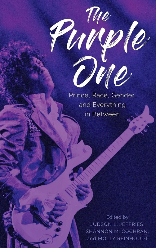 The Purple One: Prince, Race, Gender, and Everything in Between (American Made Music Series)