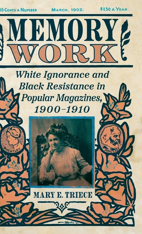 Memory Work: White Ignorance and Black Resistance in Popular Magazines, 1900-1910 (Race, Rhetoric, and Media Series)