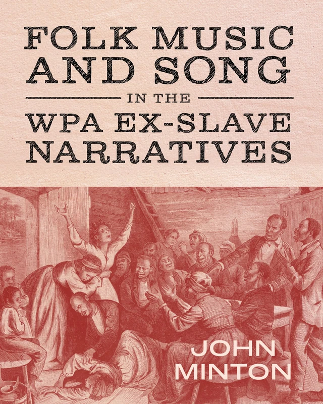 Folk Music and Song in the WPA Ex-Slave Narratives (American Made Music Series)