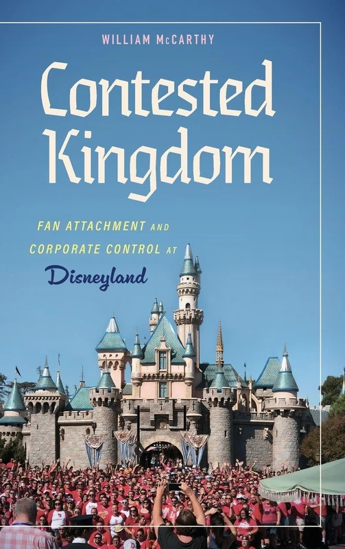 Contested Kingdom: Fan Attachment and Corporate Control at Disneyland - Image 1