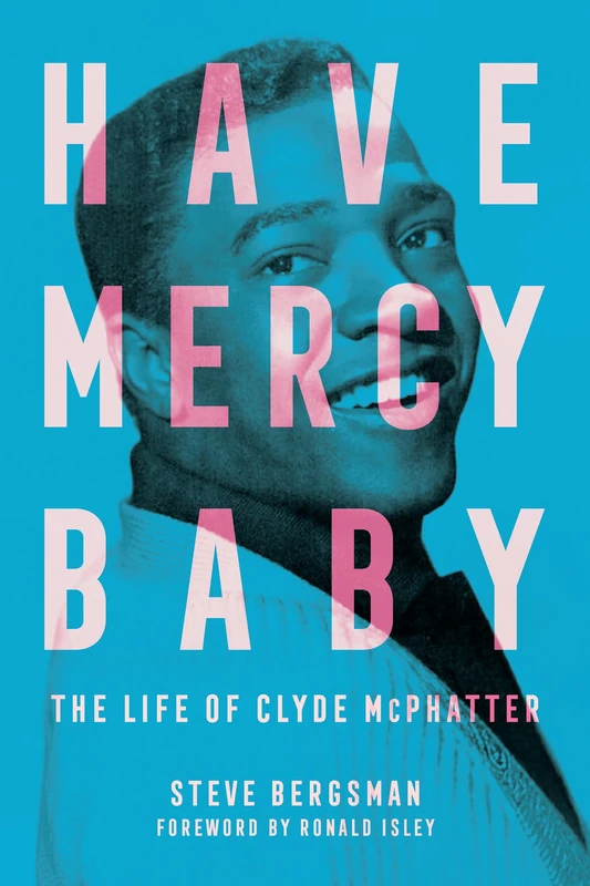 Have Mercy Baby: The Life of Clyde McPhatter (American Made Music Series)
