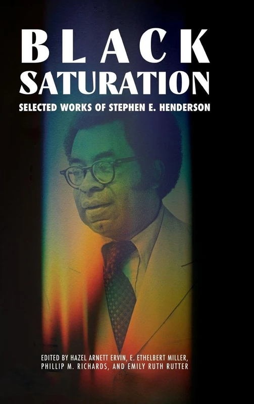 Black Saturation: Selected Works of Stephen E. Henderson (Margaret Walker Alexander Series in African American Studies)