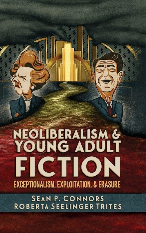 Neoliberalism and Young Adult Fiction: Exceptionalism, Exploitation, and Erasure (Children's Literature Association Series) - Image 1