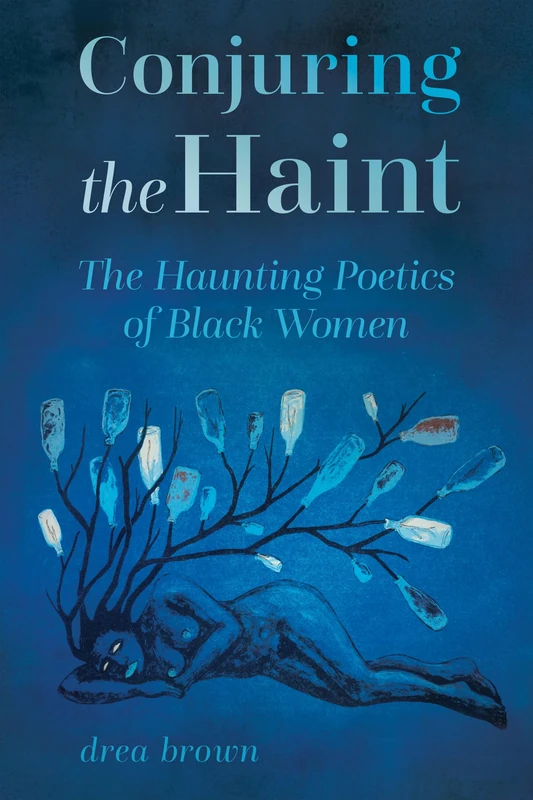Conjuring the Haint: The Haunting Poetics of Black Women (Margaret Walker Alexander Series in African American Studies)