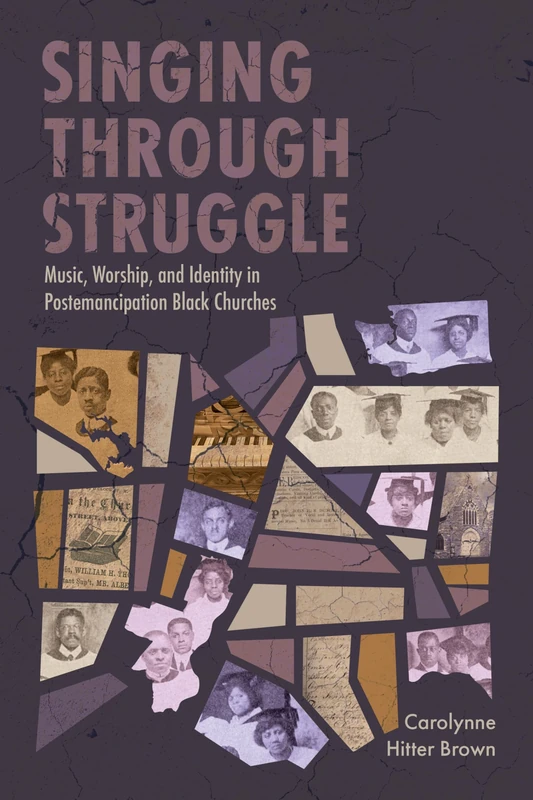Singing through Struggle: Music, Worship, and Identity in Postemancipation Black Churches