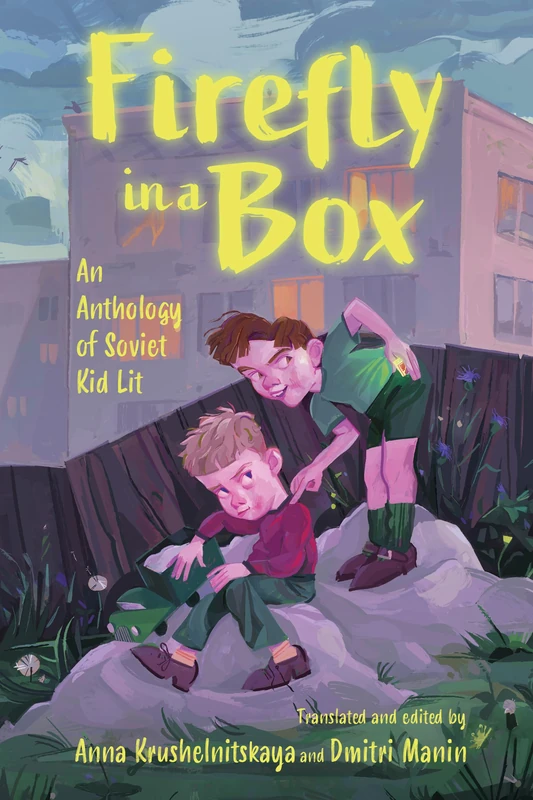 Firefly in a Box: An Anthology of Soviet Kid Lit (Cultures of Childhood)