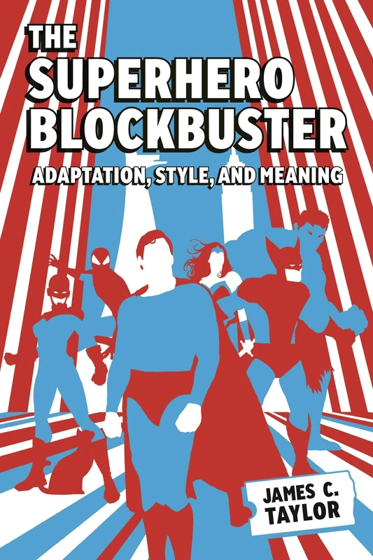 The Superhero Blockbuster: Adaptation, Style, and Meaning