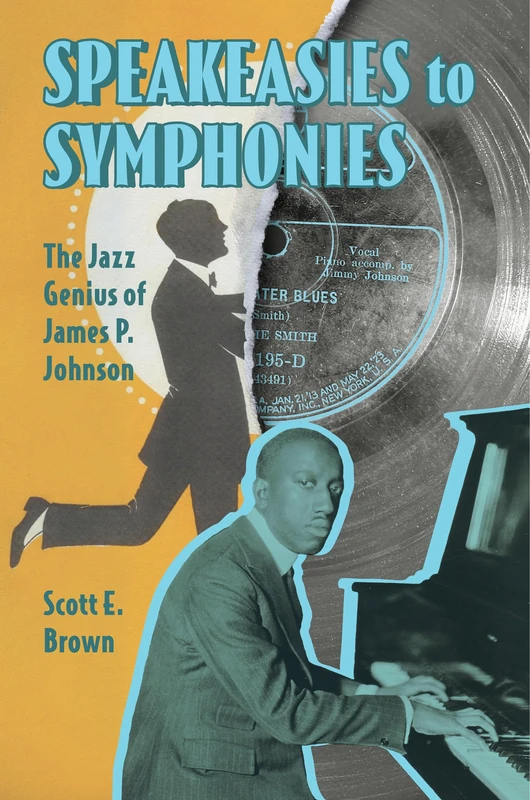Speakeasies to Symphonies: The Jazz Genius of James P. Johnson (American Made Music Series)