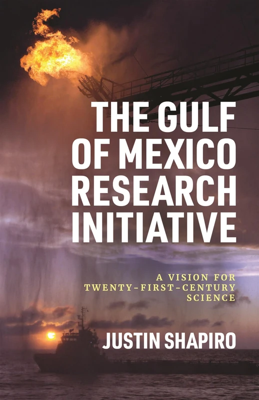 The Gulf of Mexico Research Initiative: A Vision for Twenty-First-Century Science (America's Third Coast Series) - Image 1