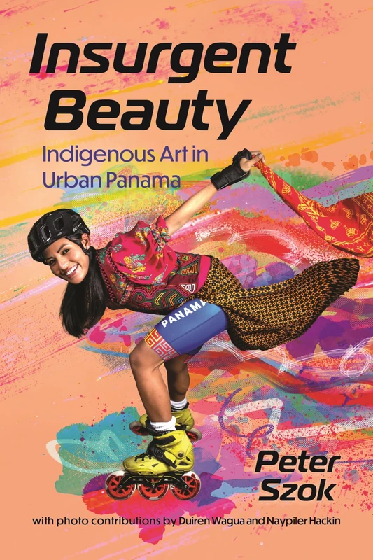 Insurgent Beauty: Indigenous Art in Urban Panama (Caribbean Studies Series)