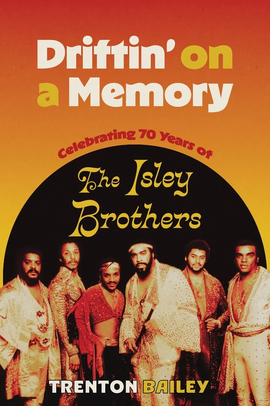 Driftin' on a Memory: Celebrating Seventy Years of The Isley Brothers (American Made Music Series)