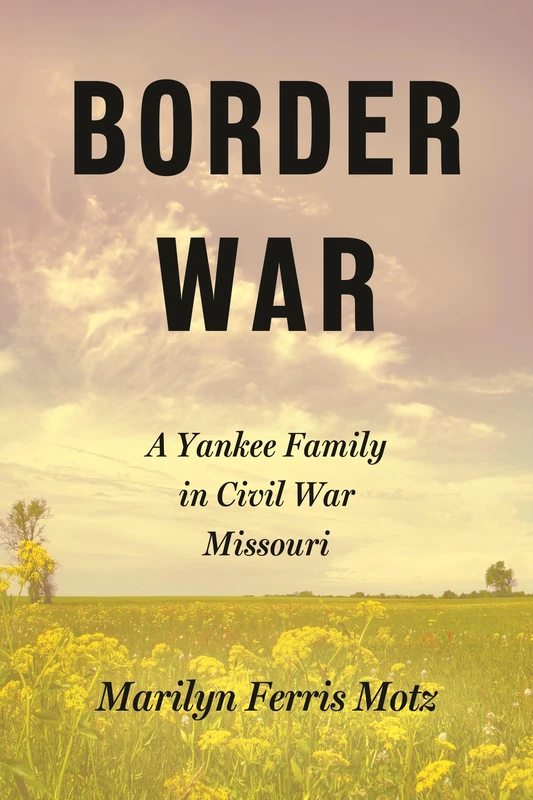 Border War: A Yankee Family in Civil War Missouri