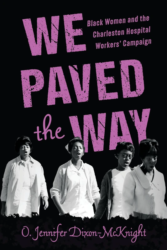 We Paved the Way: Black Women and the Charleston Hospital Workers' Campaign